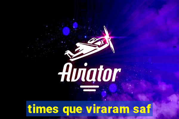 times que viraram saf